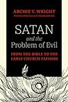 Satan and the Problem of Evil: From the Bible to the Early Church Fathers
