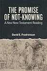 The Promise of Not-Knowing: A New New Testament Reading