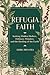 Refugia Faith: Seeking Hidden Shelters, Ordinary Wonders, and the Healing of the Earth