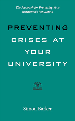 Preventing Crises at Your University: The Playbook for Protecting Your Institution's Reputation (Higher Ed Leadership Essentials)