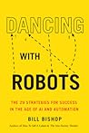 Dancing With Robots: The 29 Strategies for Success In the Age of AI and Automation