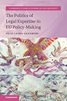 The Politics of Legal Expertise in EU Policy-Making (Cambridge Studies in European Law and Policy)