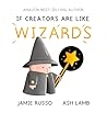 If Creators Are Like Wizards