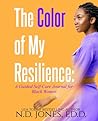 The Color of My Resilience: A Guided Self-Care Journal for Black Women (Resilience, #2)