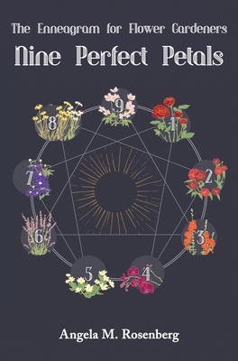 Nine Perfect Petals: The Enneagram for Flower Gardeners (Enneagram in Nature, # 1)