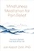 Mindfulness Meditation for Pain Relief: Practices to Reclaim Your Body and Your Life