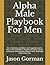 Alpha Male Playbook For Men...