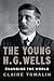 The Young H.G. Wells: Changing The World