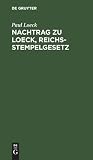 Nachtrag zu Loeck, Reichsstempelgesetz: Die durch das Wertzuwachssteuergesetz abgeänderten §§ 67–71 sowie die in der Zwischenzeit ergangenen Entscheidungen und Verfügungen (German Edition)