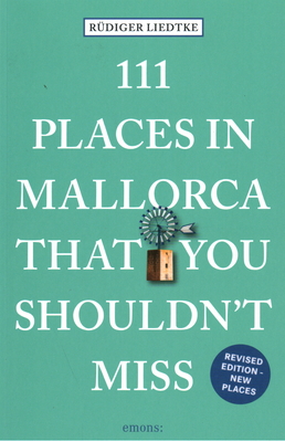 111 Places in Mallorca That You Shouldn't Miss (111 Places in .... That You Must Not Miss)