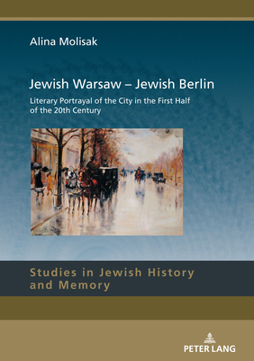 Jewish Warsaw - Jewish Berlin: Literary Portrayal of the City in the First Half of the 20th Century