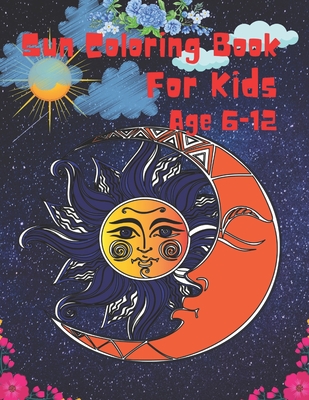 Sun Coloring Book For Kids Age 6-12: Cute and Lovable Sun Coloring Book For Kids. Large Print Designs for kids