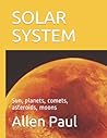 SOLAR SYSTEM: Sun, planets, comets, asteroids, moons