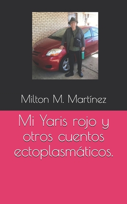 Mi Yaris rojo y otros cuentos ectoplasmáticos. (Spanish Edition)