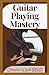 Guitar Playing Mastery: The...