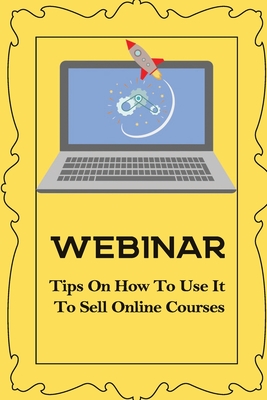 Webinar: Tips On How To Use It To Sell Online Courses: Sell Via Webinar