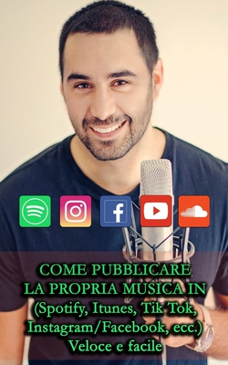 Come Pubblicare La Propria Musica in: (Spotify, Itunes, Tik Tok, Instagram/Facebook, ecc.) Veloce e facile