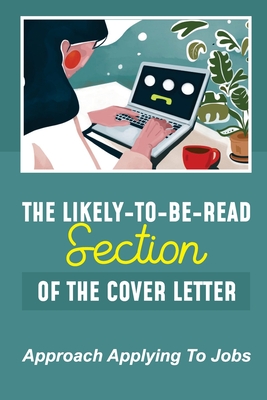 The Likely-To-Be-Read Section Of The Cover Letter: Approach Applying To Jobs: Keep Your Energy And Spirits High