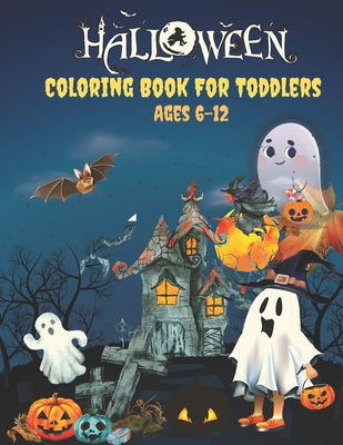 Halloween Coloring Book For Toddlers Ages 6-12: Halloween Coloring Book for Toddlers Boys Girls Ages 6-12.