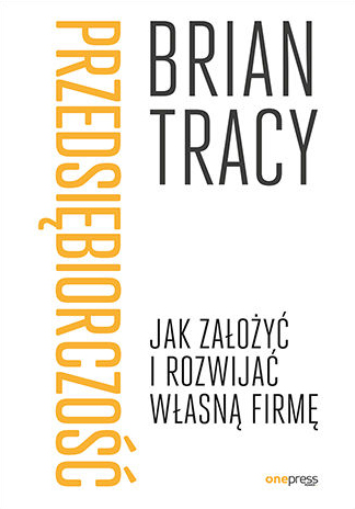 Przedsiębiorczość. Jak założyć i rozwijać własną firmę