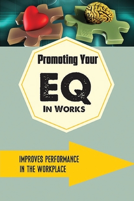 Promoting Your EQ In Works: Improves Performance In The Workplace: Boost Your Work