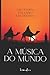 A Música do Mundo: Um Homem...