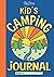 Kid's Camping Journal: A Ca...