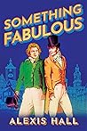 Something Fabulous by Alexis  Hall