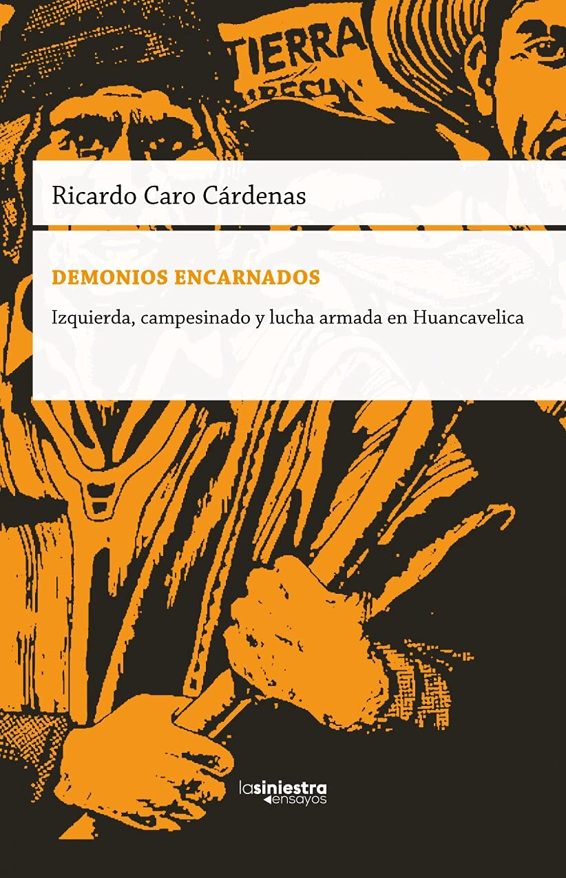 Demonios encarnados: Izquierda, campesinado y lucha armada en Huancavelica (Spanish Edition)