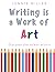 Writing is a Work of Art