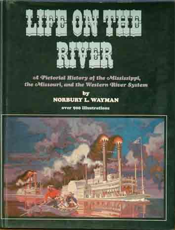Life on the River: A Pictorial History of the Mississippi, the Missouri, and the Western River System, (Hardcover)