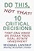 Do This, Not That!: 10 Critical Decisions That Can Make Or Break Your Real Estate Investment