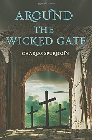 Around the Wicked Gate: A FRIENDLY TALK WITH SEEKERS CONCERNING FAITH IN THE LORD JESUS CHRIST.