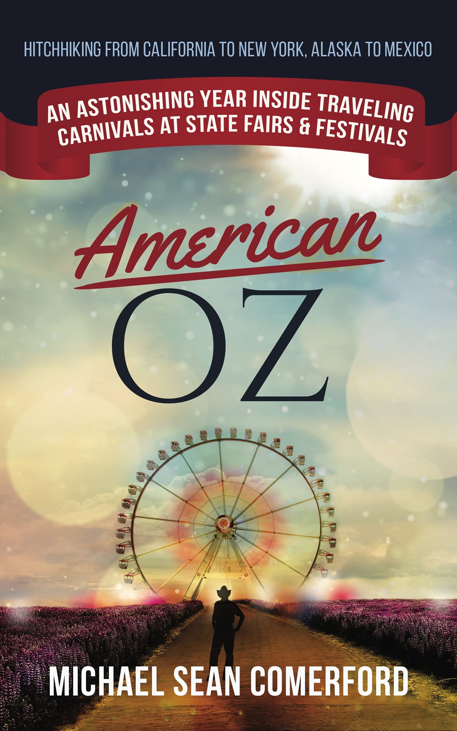 American OZ: An Astonishing Year Inside Traveling Carnivals at State Fairs & Festivals: Hitchhiking From California to New York, Alaska to Mexico (Kindle Edition)