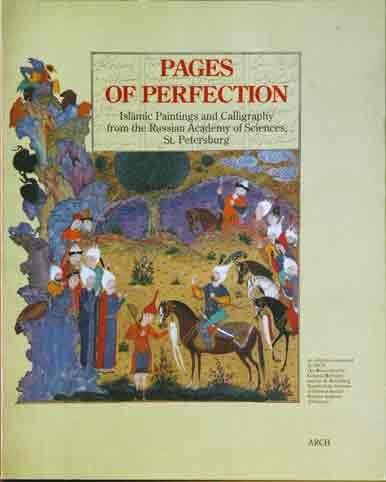 Pages of Perfection: Islamic Calligraphy and Miniatures from the Oriental Institute of the Russian Academy of Sciences, St. Petersburg