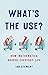 What's the Use?: How Mathematics Shapes Everyday Life