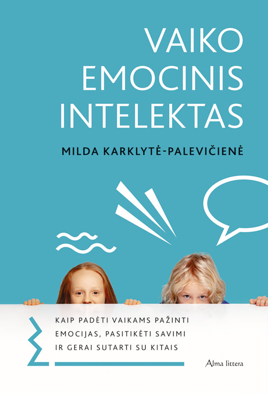 Vaiko emocinis intelektas. Kaip padėti vaikams pažinti emocijas, pasitikėti savimi ir gerai sutarti su kitais (Paperback)