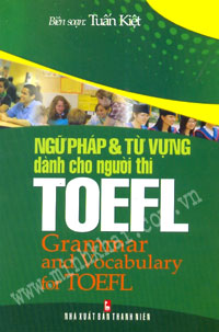 Ngữ pháp và từ vựng tiếng Anh dành cho người thi TOEFL = Grammar and vocabulary for TOEFL