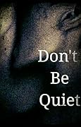 Don't Be Quiet
