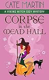 Corpse in the Mead Hall (The Viking Witch Cozy Mysteries #6)