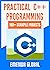 Practical C++ Programming Projects: 100 C++ programming practices for absolute beginners to excel in the industry