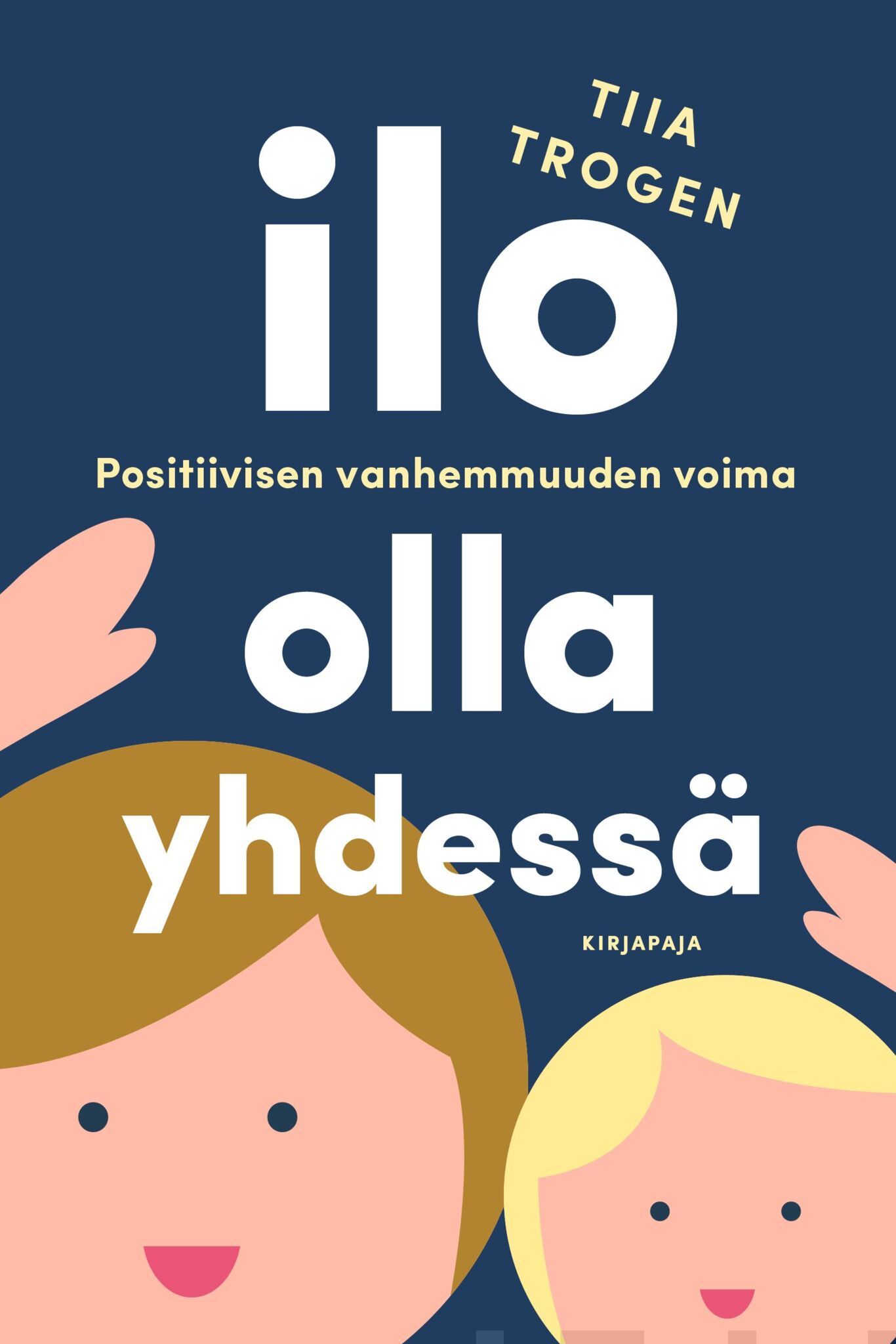 Ilo olla yhdessä - Positiivisen vanhemmuuden voima (Paperback)