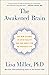 The Awakened Brain: The New Science of Spirituality and Our Quest for an Inspired Life
