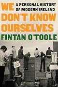 We Don't Know Ourselves: A Personal History of Modern Ireland