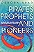 Pirates, Prophets And Pioneers by Deborah Spar
