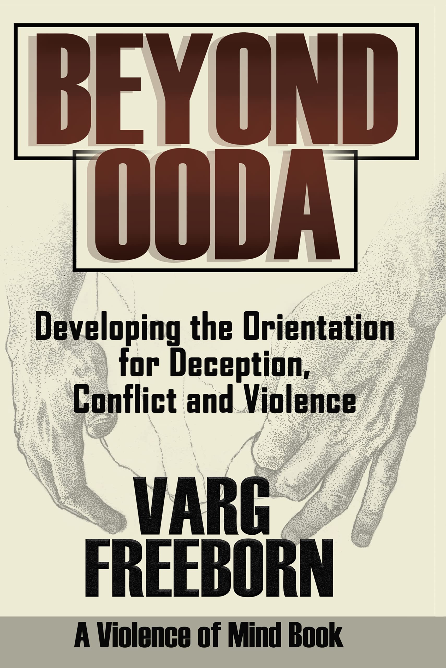 Beyond OODA: Developing the Orientation for Deception, Conflict and Violence (Kindle Edition)