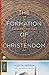 The Formation of Christendom (Princeton Classics Book 120)