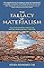 The Fallacy of Materialism: How Consciousness Creates the Material World and Why it Matters