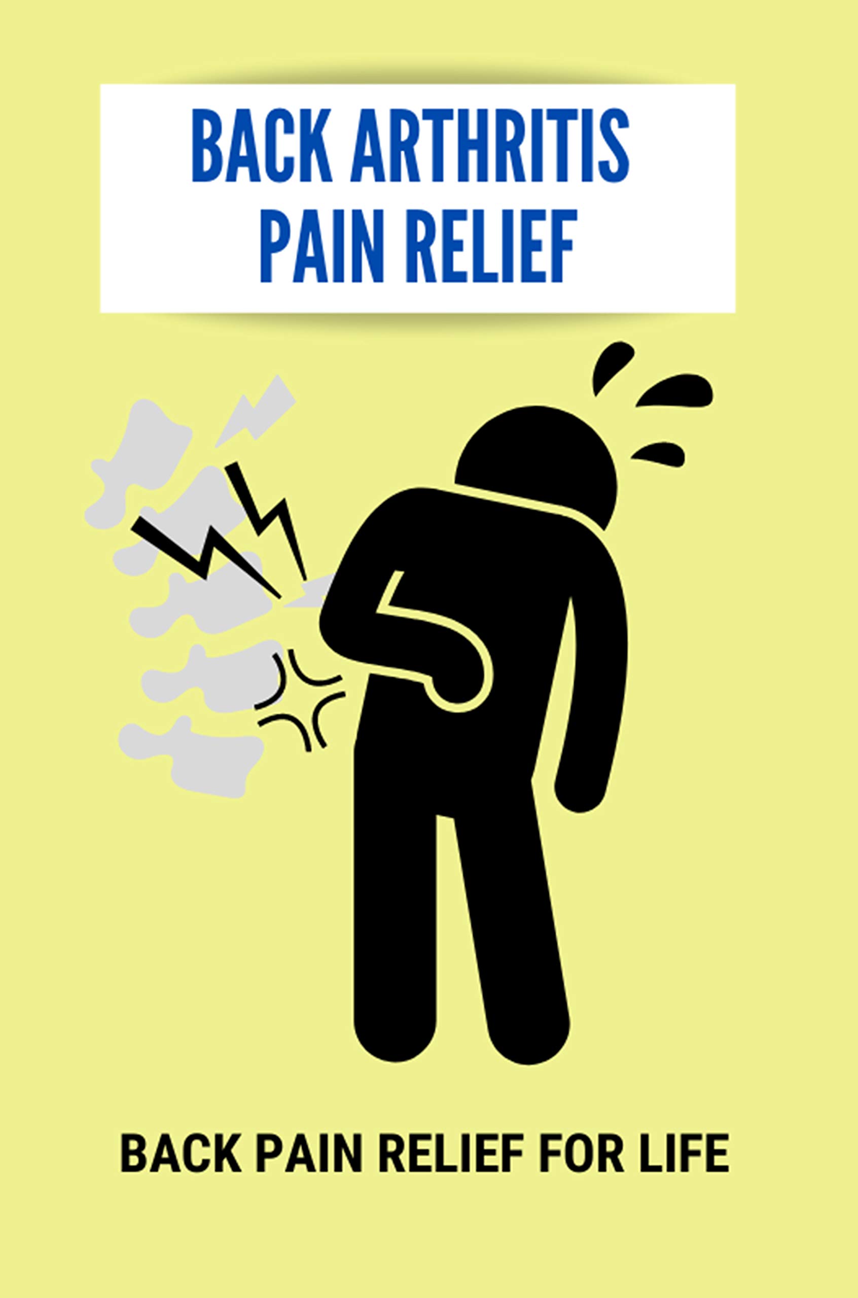 Back Arthritis Pain Relief: Back Pain Relief For Life: Tens Unit For Back Pain Placement (Kindle Edition)