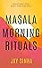 MASALA MORNING RITUALS by Jay Sinha